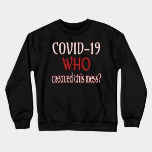 Covid-19: Who created this mess? Crewneck Sweatshirt